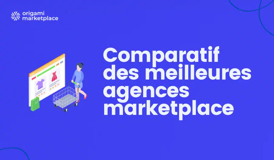 Agence Marketplace : comparatif des 5 meilleures pour se lancer