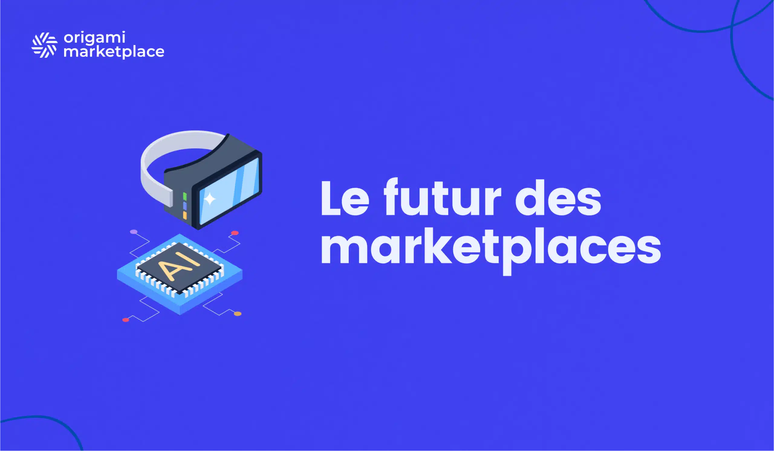 Le futur des marketplaces : IA, réalité virtuelle, traçabilité, etc.