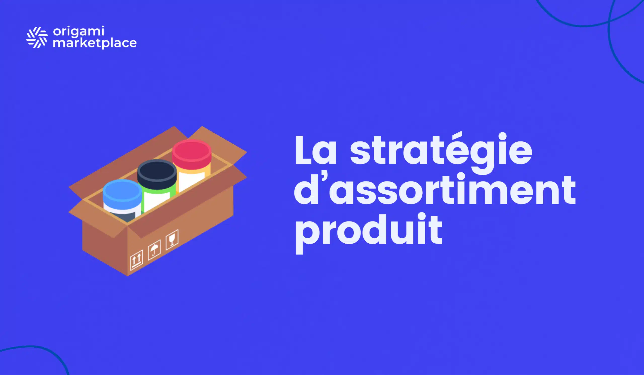 Définir la stratégie d’assortiment produit de votre marketplace