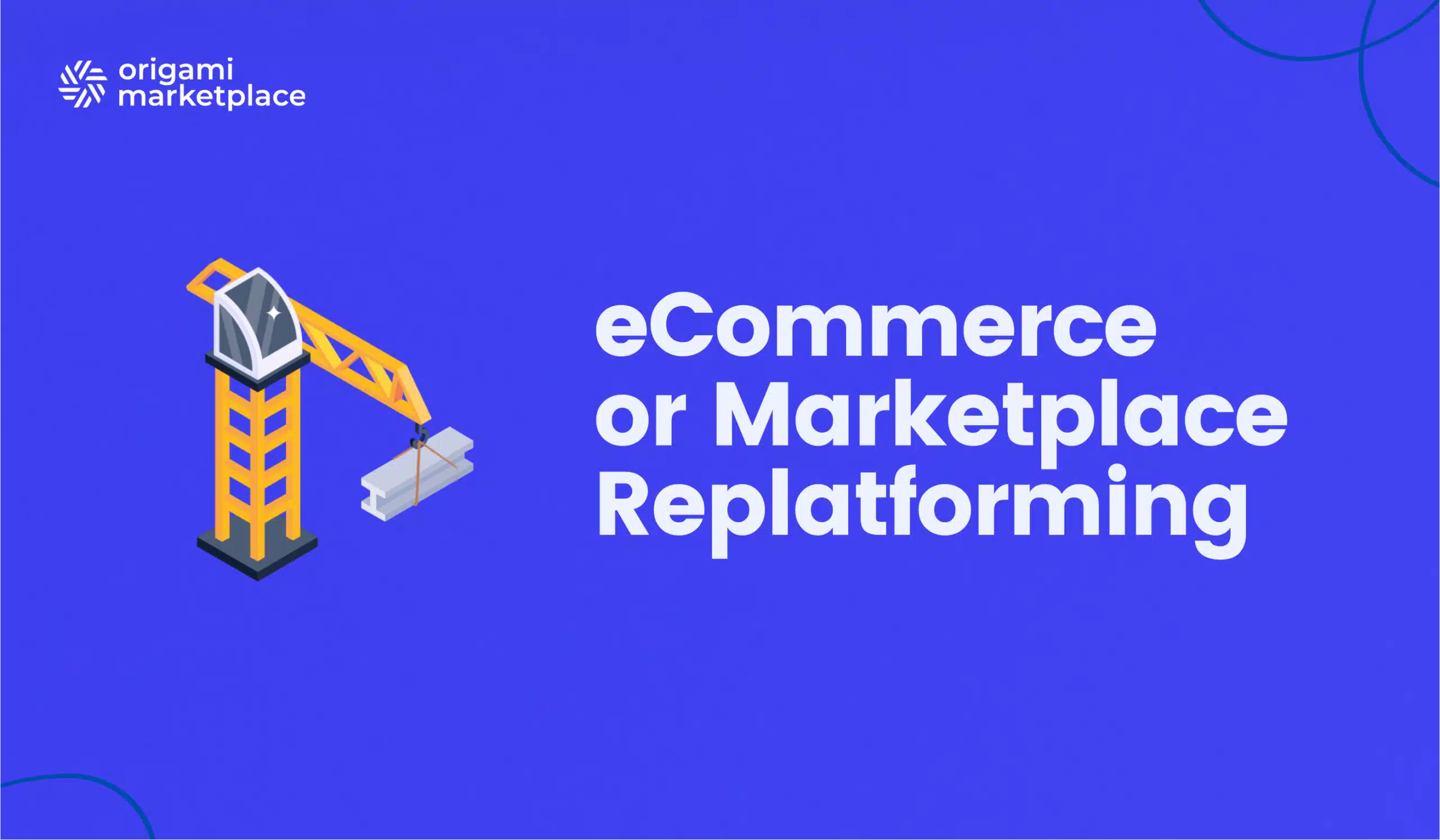 eCommerce or Marketplace Replatforming