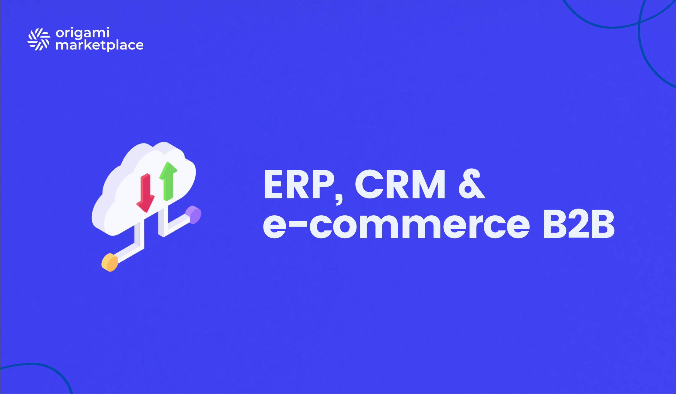 Intégration ERP, CRM & e-commerce B2B : Le guide 2026