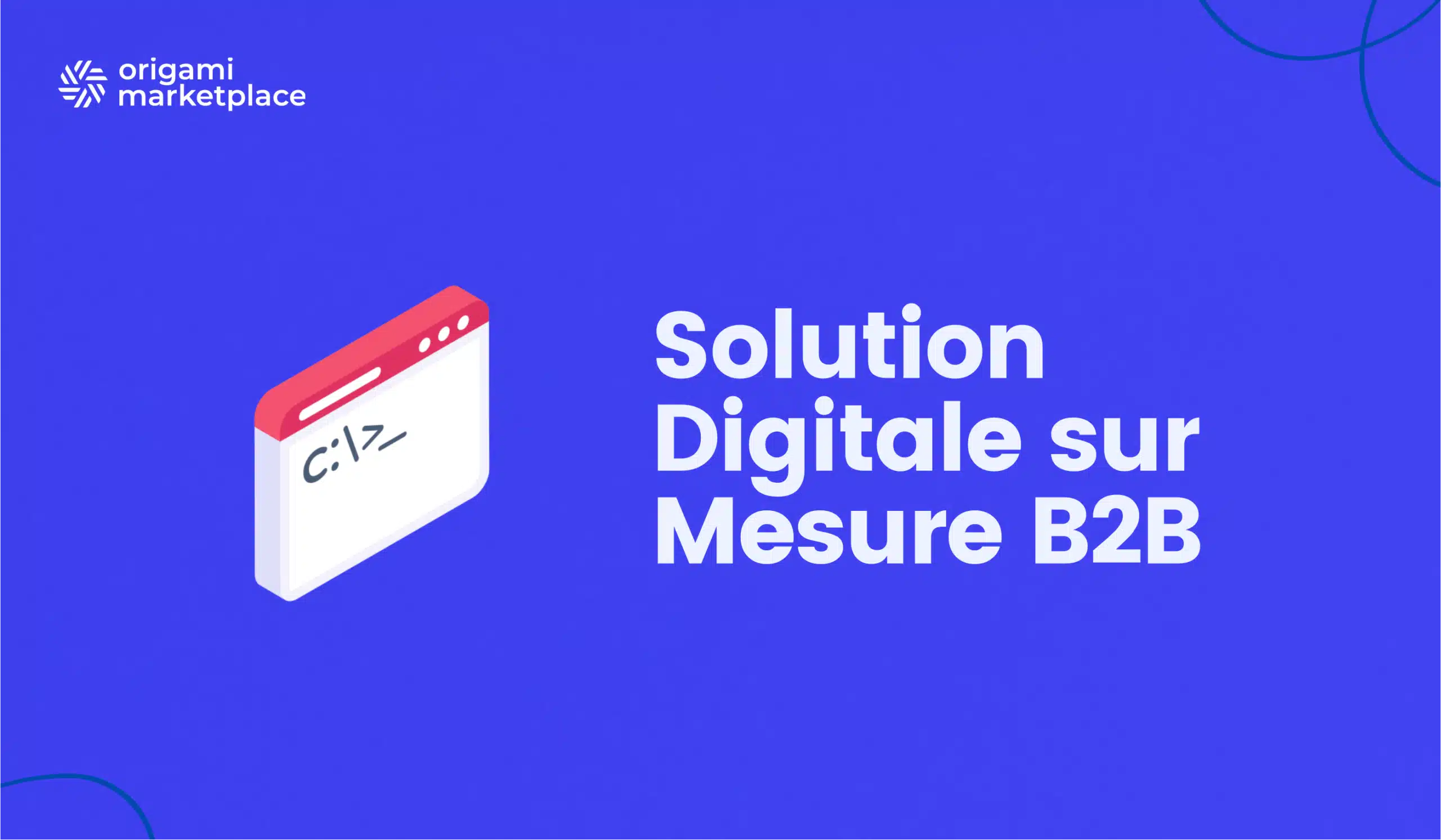 Solution Digitale sur Mesure B2B | Origami Marketplace
