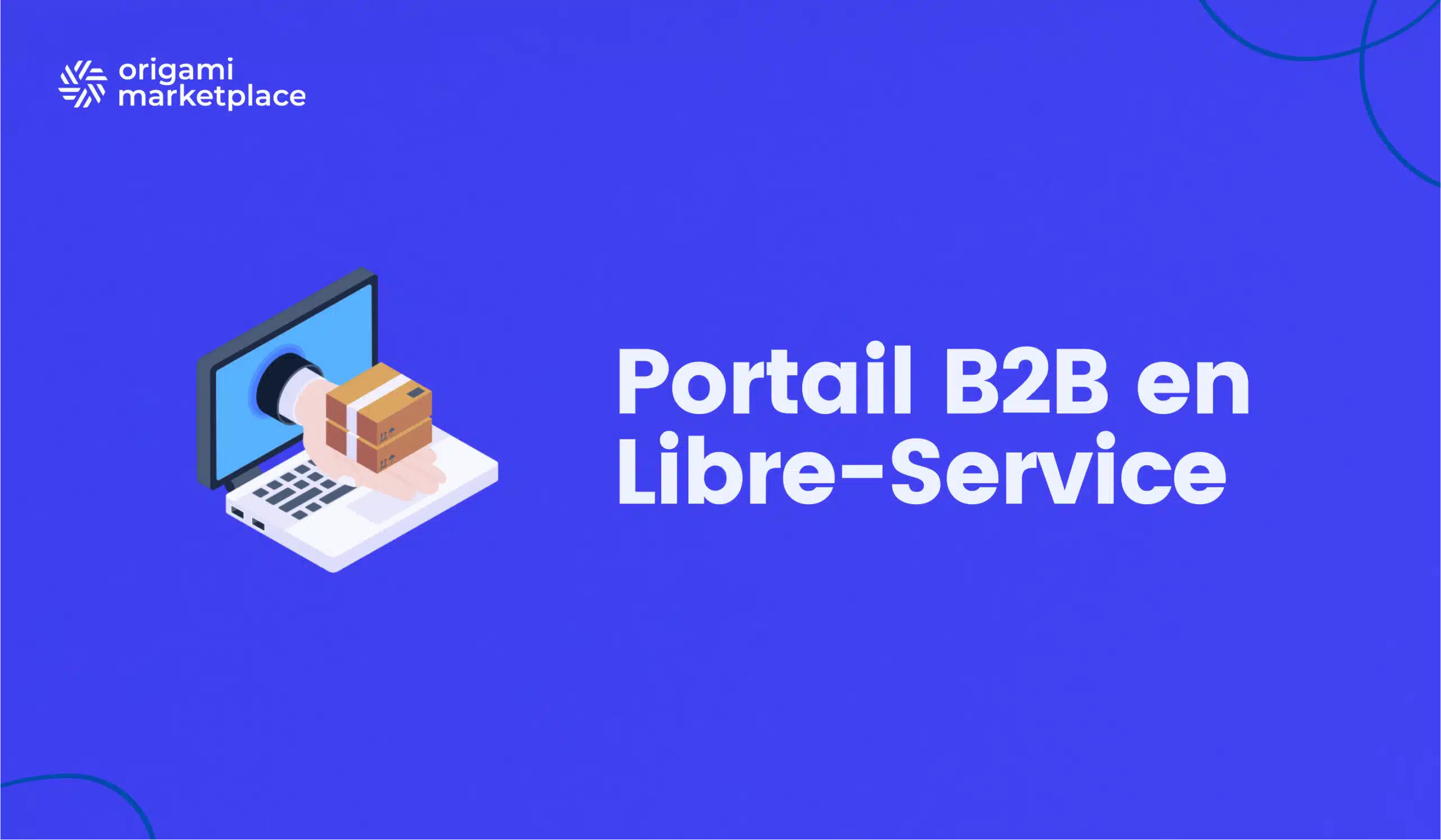 Portail B2B en Libre-Service : Le guide complet
