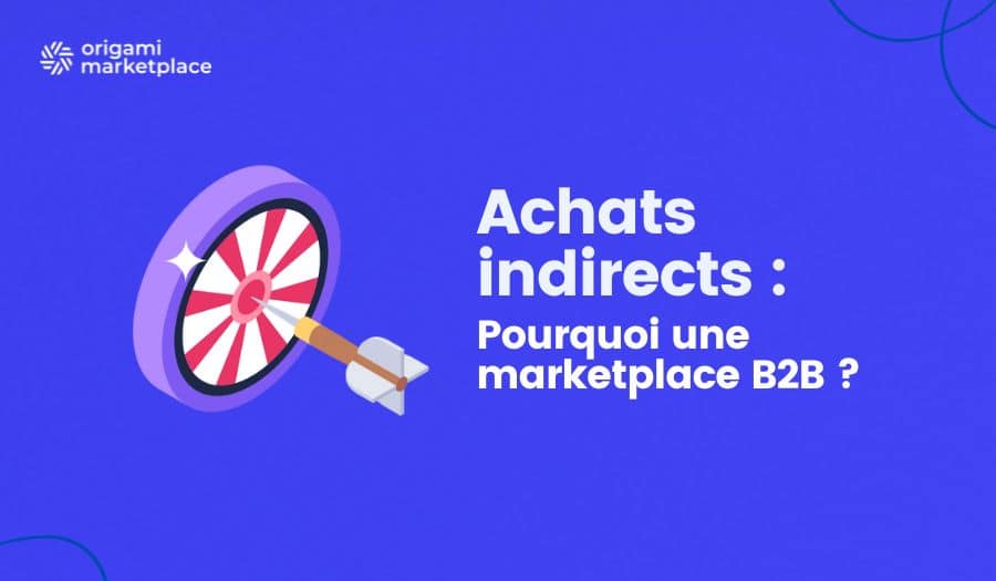 Achats indirects : comment la marketplace B2B, devient un levier de rationalisation et de conformité
